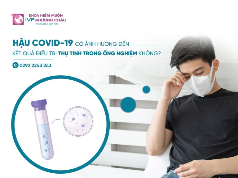HẬU COVID-19 CÓ ẢNH HƯỞNG ĐẾN KẾT QUẢ ĐIỀU TRỊ THỤ TINH TRONG ỐNG NGHIỆM?