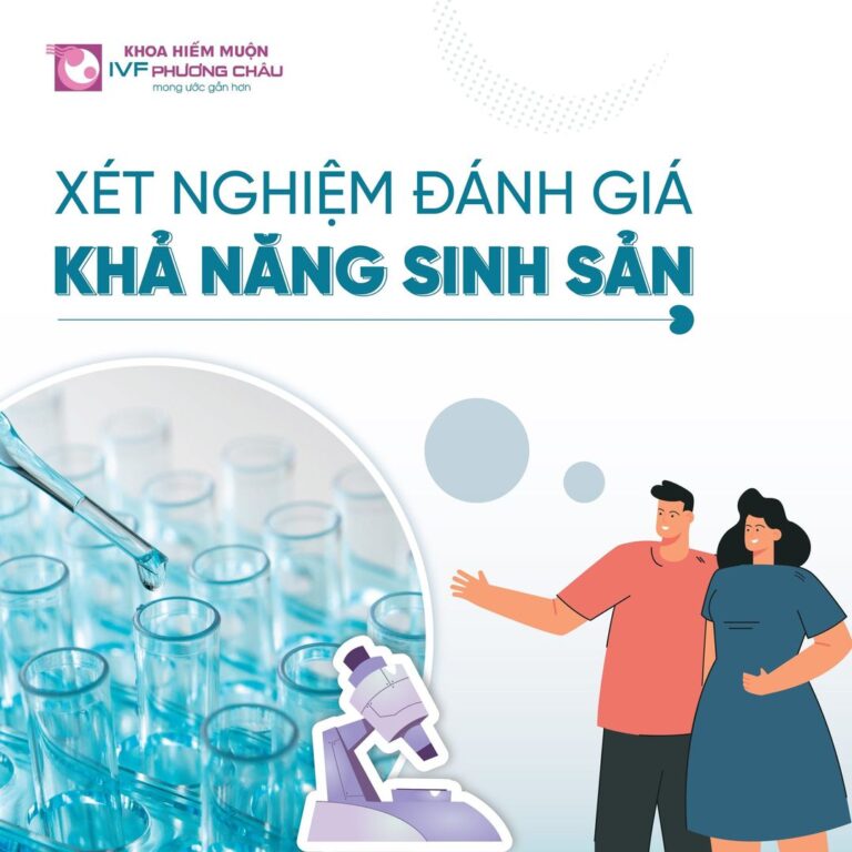 XÉT NGHIỆM ĐÁNH GIÁ KHẢ NĂNG SINH SẢN TẠI IVF PHƯƠNG CHÂU
