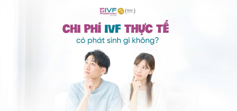 Chi phí IVF thực tế có phát sinh gì không?
