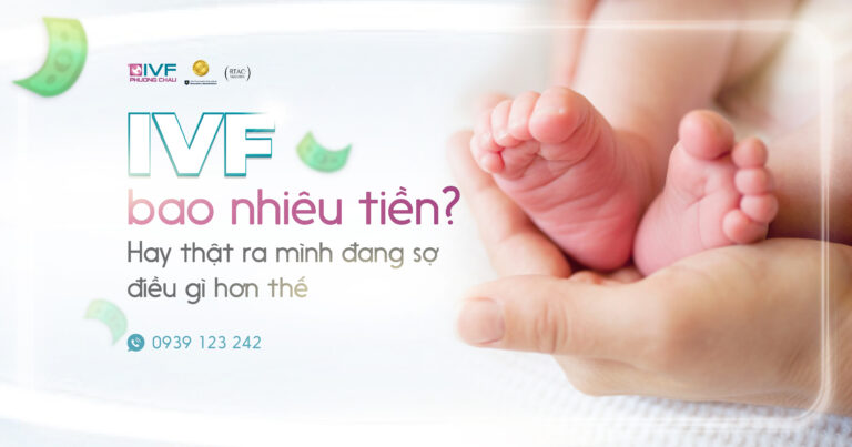 Chi Phí IVF: Bao Nhiêu Là Đủ Và Điều Quan Trọng Hơn Bạn Nghĩ